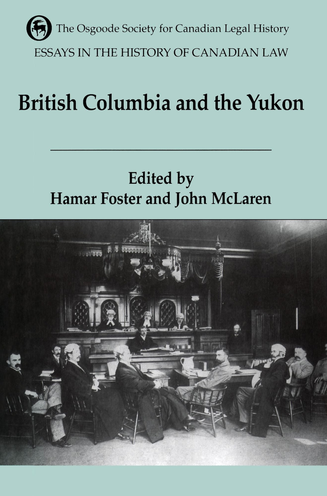 Essays in the History of Canadian Law: The Legal History of British Columbia and the Yukon