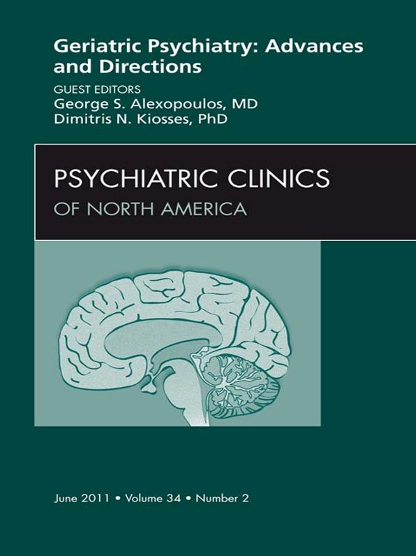 Geriatric Psychiatry, An Issue of Psychiatric Clinics: Geriatric Psychiatry, An Issue of Psychiatric Clinics