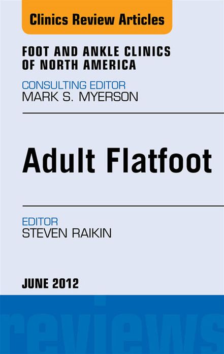 Adult Flatfoot, An Issue of Foot and Ankle Clinics