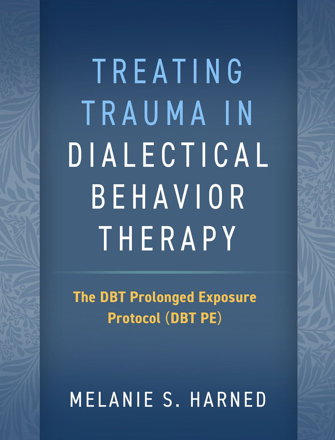 Treating Trauma in Dialectical Behavior Therapy: The DBT Prolonged Exposure Protocol (DBT PE)