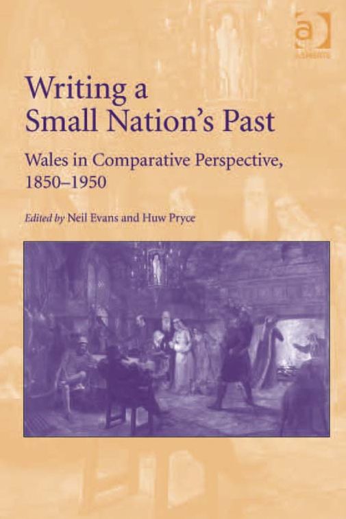 Writing a Small Nation's Past: Wales in Comparative Perspective, 1850-1950