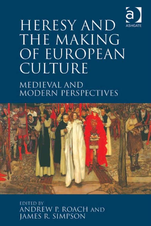 Heresy and the Making of European Culture: Medieval and Modern Perspectives