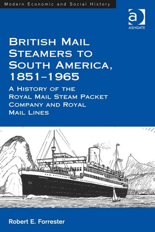 British Mail Steamers to South America, 1851-1965: A History of the Royal Mail Steam Packet Company and Royal Mail Lines