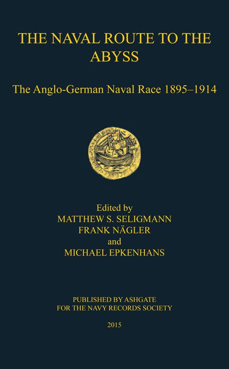 The Naval Route to the Abyss: The Anglo-German Naval Race 1895-1914