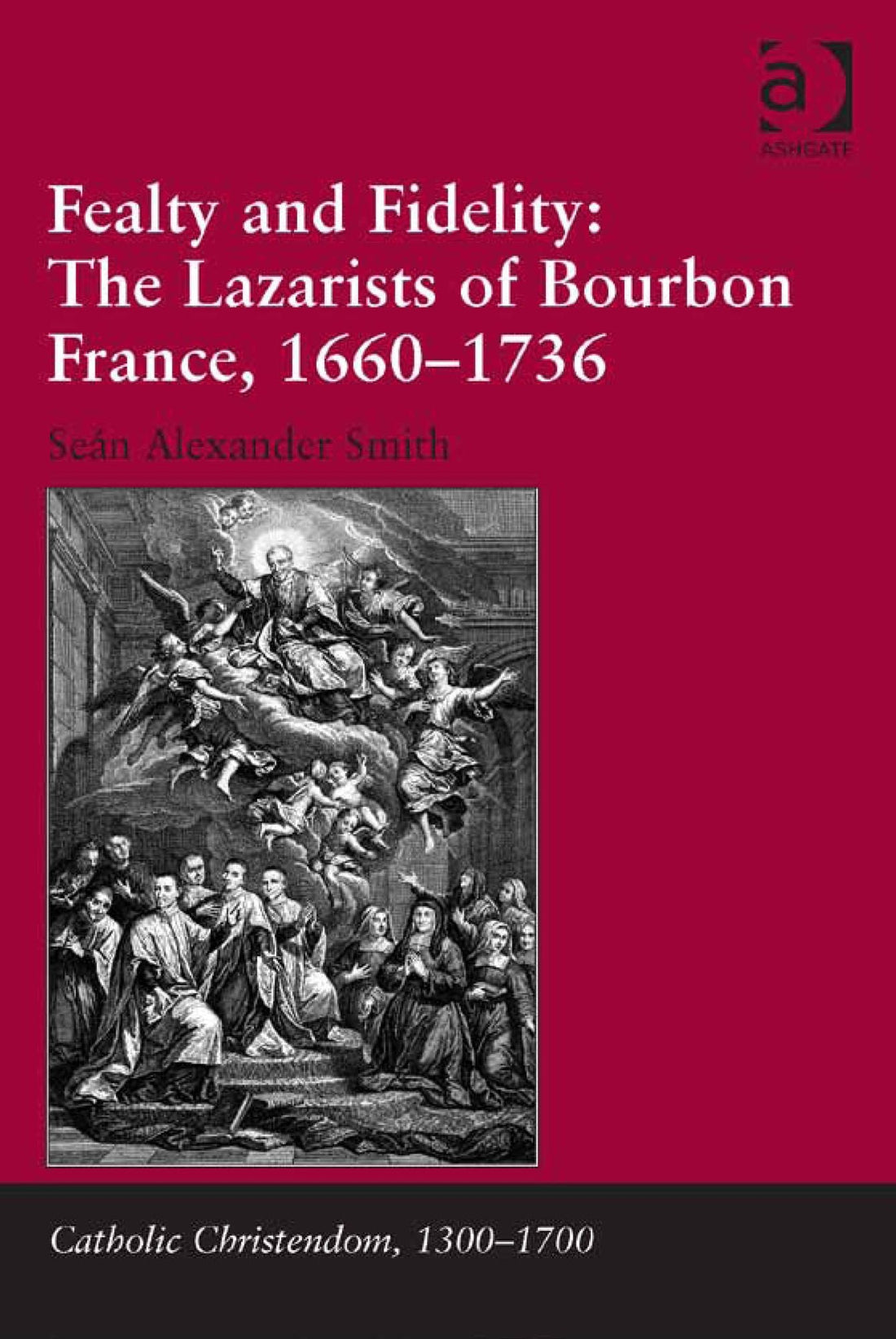 Fealty and Fidelity: The Lazarists of Bourbon France, 1660-1736
