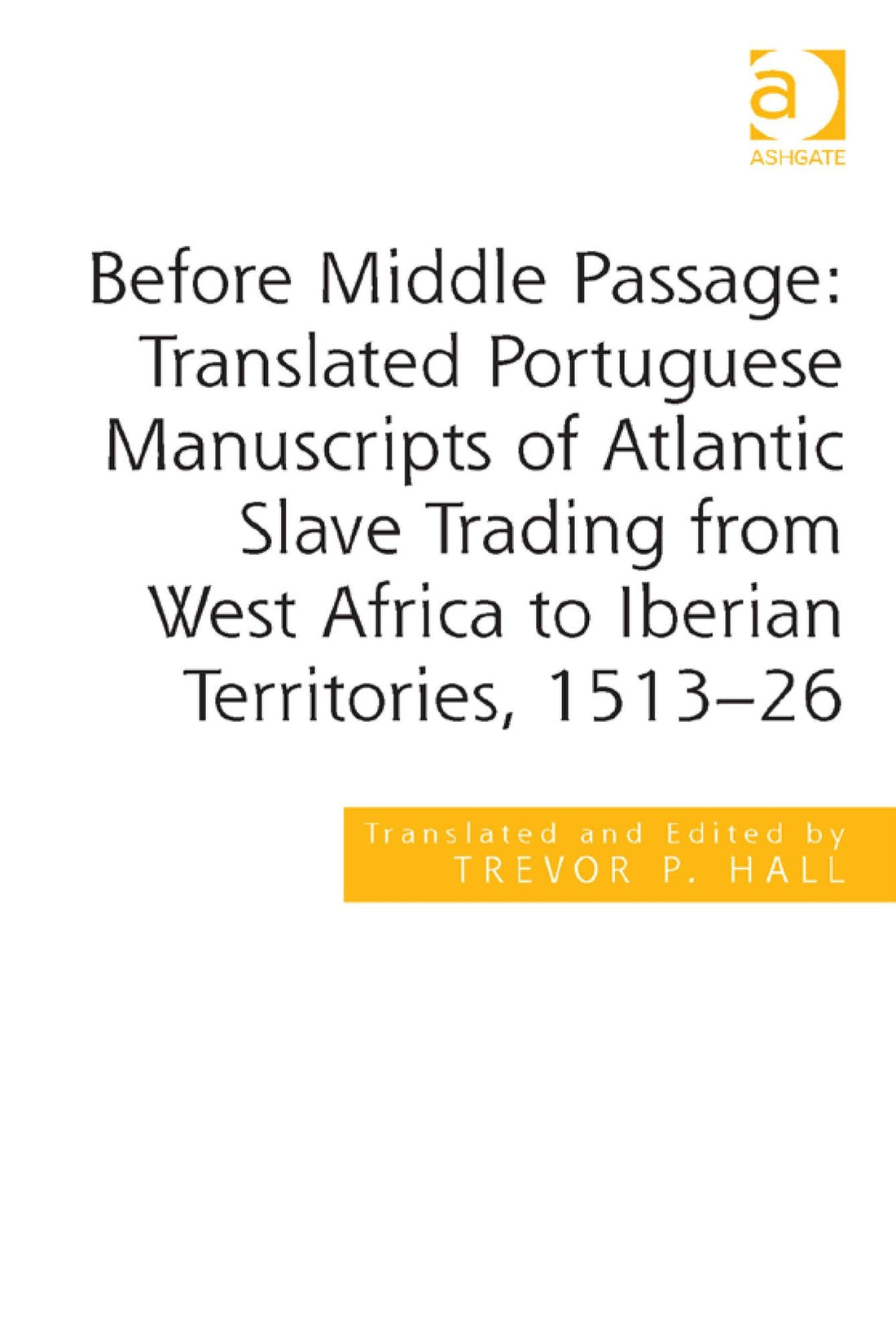 Before Middle Passage: Translated Portuguese Manuscripts of Atlantic Slave Trading from West Africa to Iberian Territories, 1513-26