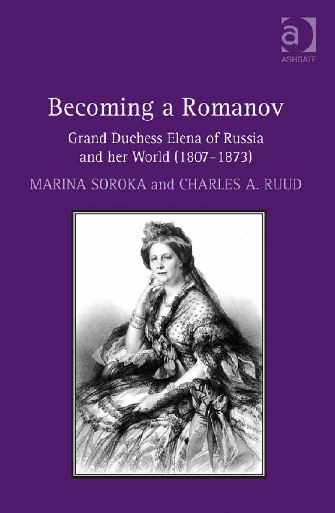 Becoming a Romanov. Grand Duchess Elena of Russia and her World (1807-1873)