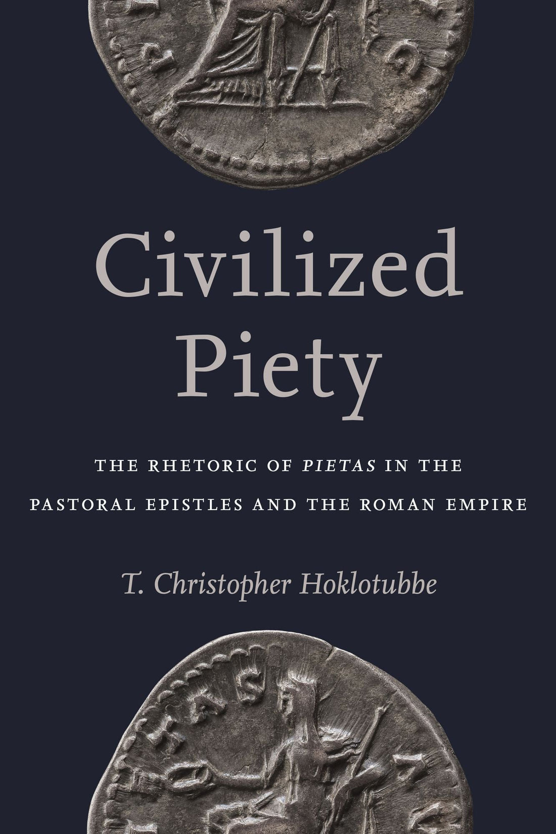 Civilized Piety: The Rhetoric of "Pietas" in the Pastoral Epistles and the Roman Empire