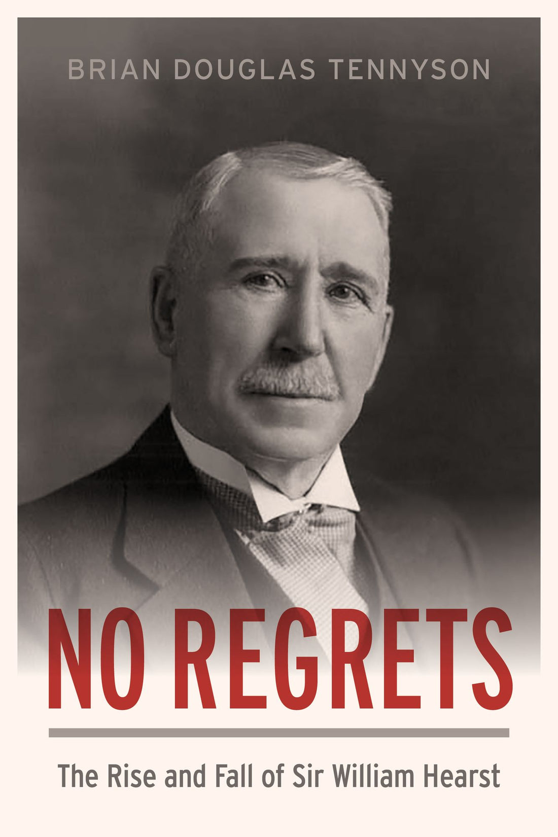 No Regrets: The Rise and Fall of Sir William Hearst