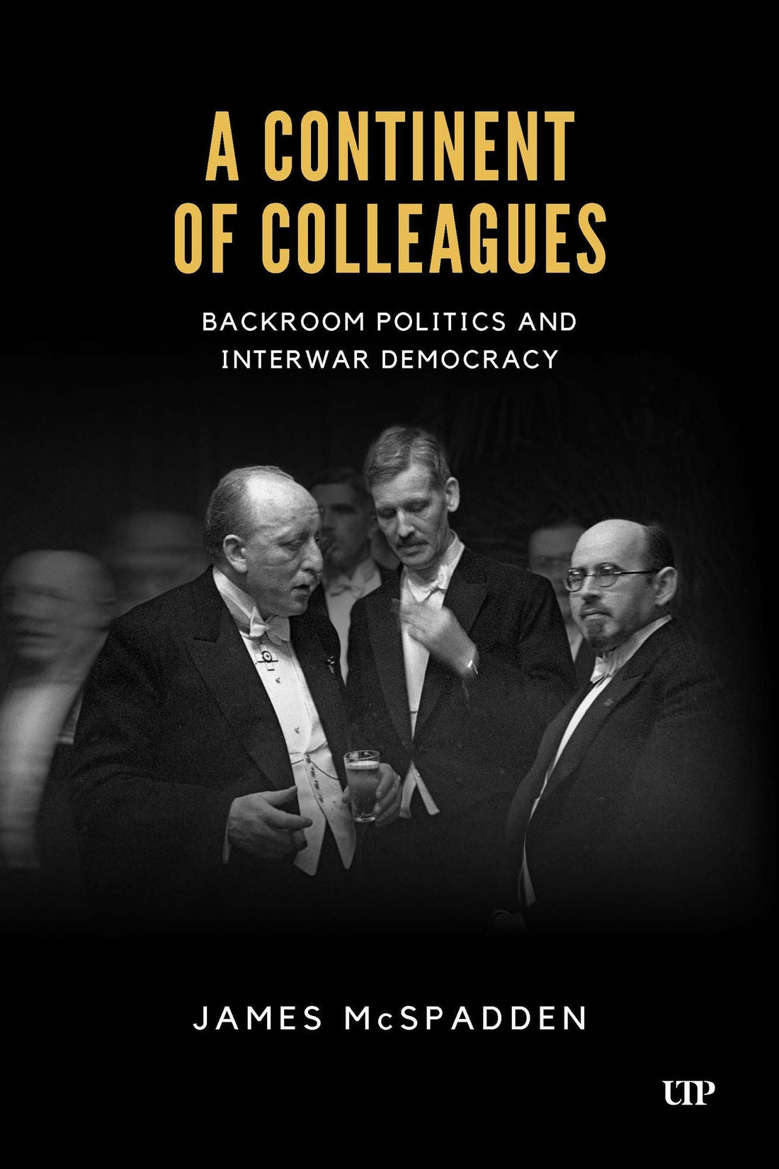 A Continent of Colleagues: Backroom Politics and Interwar Democracy
