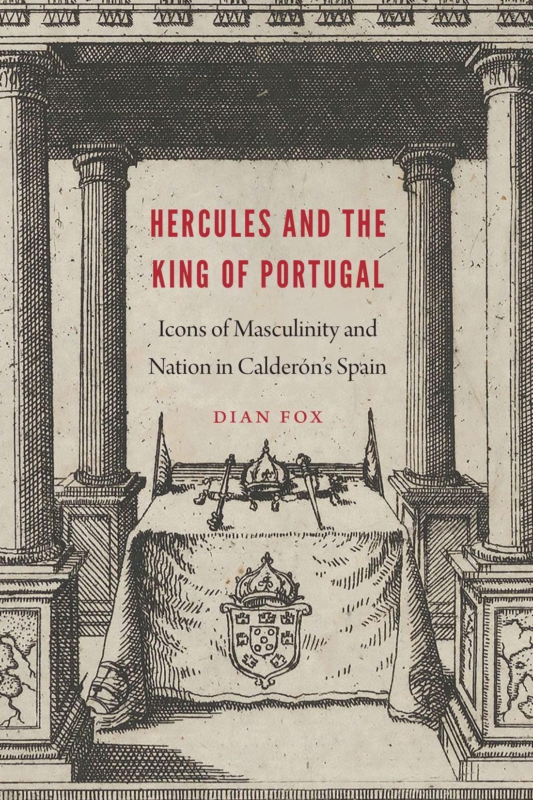 Hercules and the King of Portugal: Icons of Masculinity and Nation in Calderón's Spain