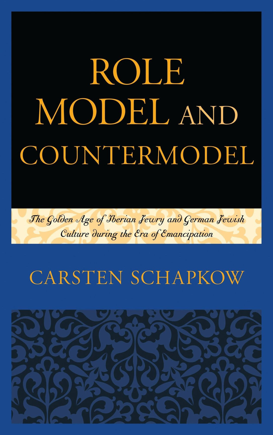 Role Model and Countermodel: The Golden Age of Iberian Jewry and German Jewish Culture during the Era of Emancipation