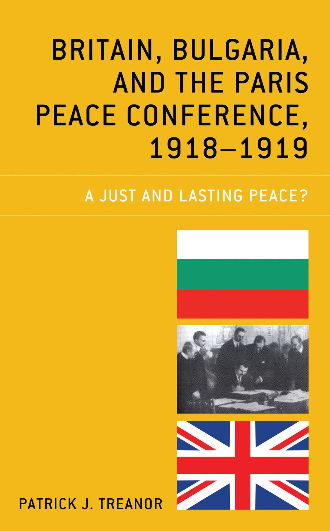 Britain, Bulgaria, and the Paris Peace Conference, 1918-1919: A Just and Lasting Peace?