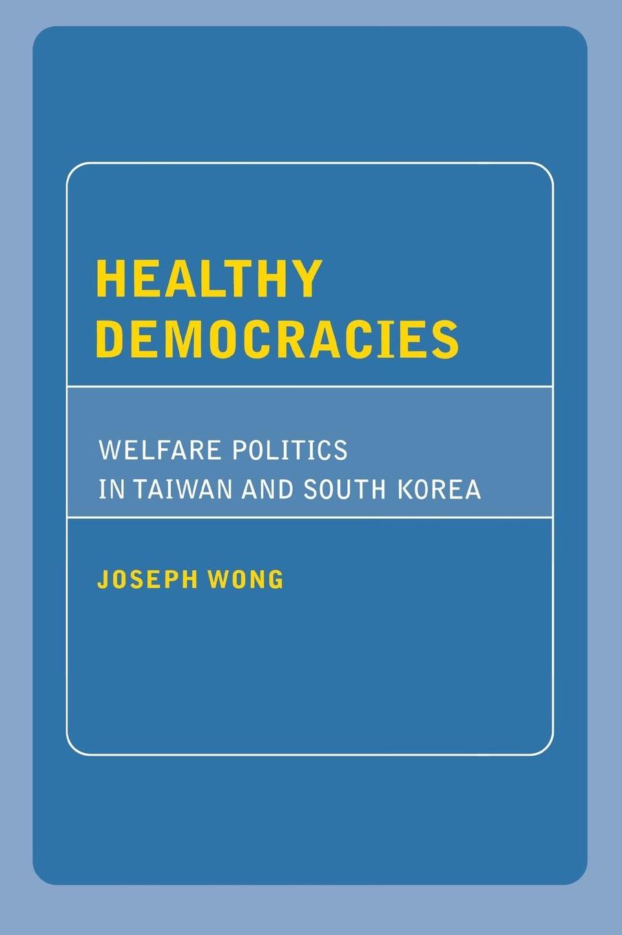 Healthy Democracies: Welfare Politics in Taiwan and South Korea
