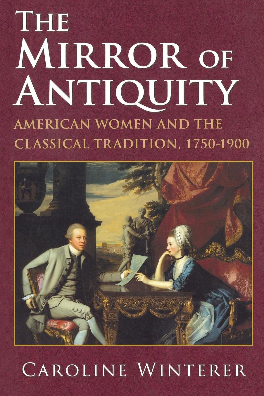 The Mirror of Antiquity: American Women and the Classical Tradition, 1750-1900