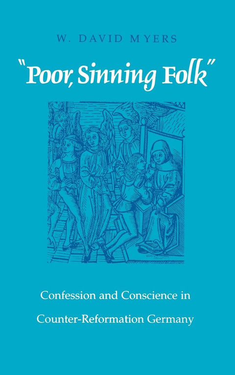 "Poor Sinning Folk": Confession and Conscience in Counter-Reformation Germany
