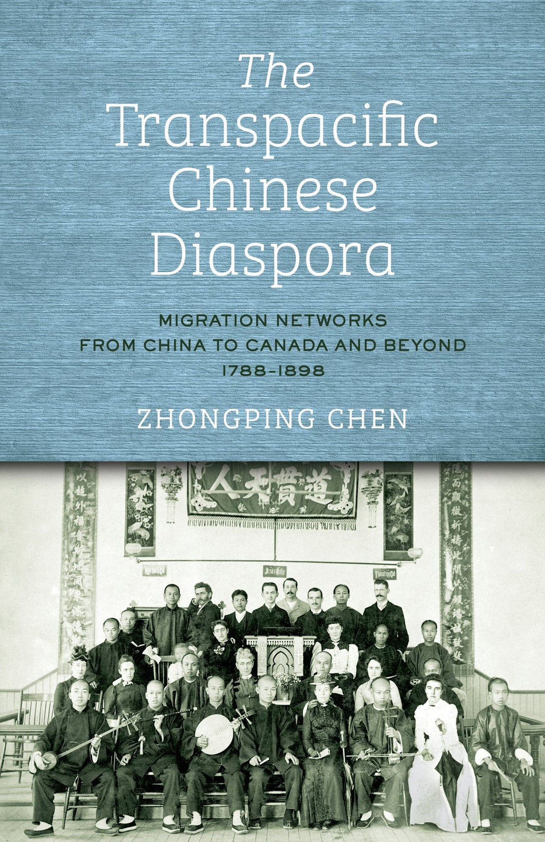 The Transpacific Chinese Diaspora: Migration Networks from China to Canada and Beyond, 1788?1898