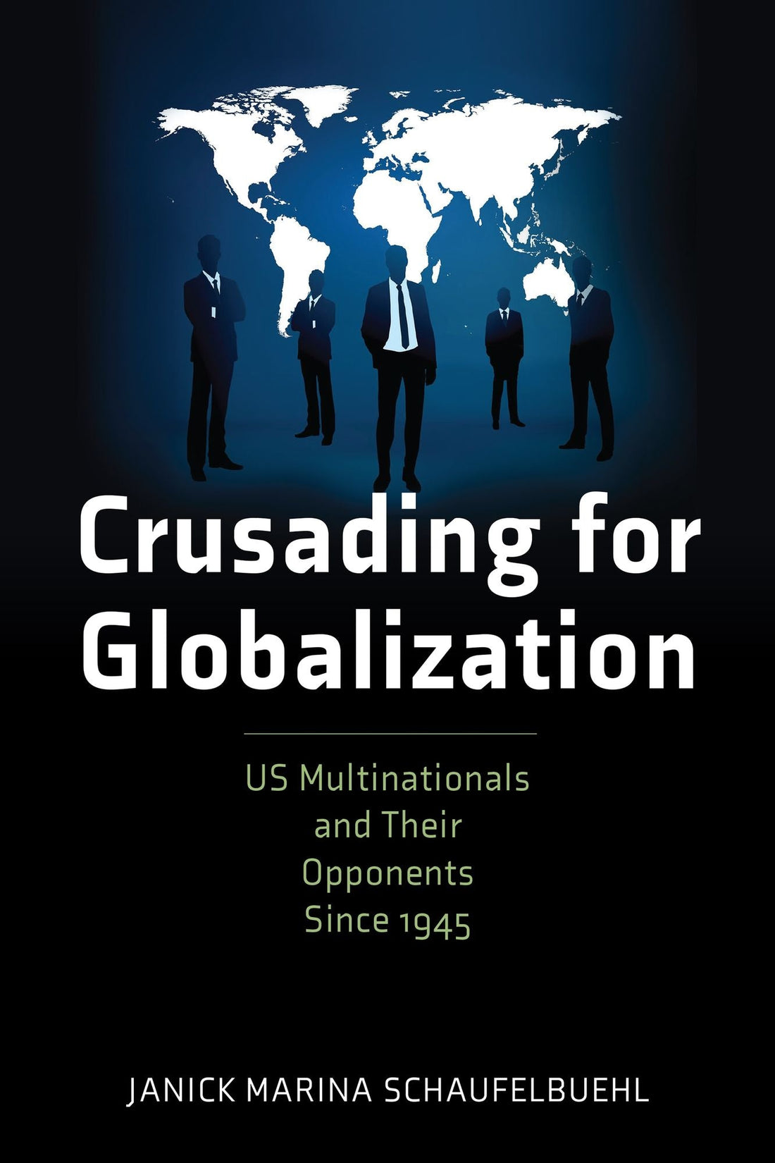 Crusading for Globalization: US Multinationals and Their Opponents Since 1945