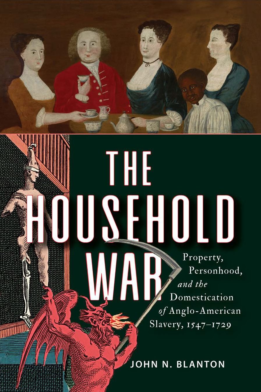 The Household War: Property, Personhood, and the Domestication of Anglo-American Slavery, 1547-1729