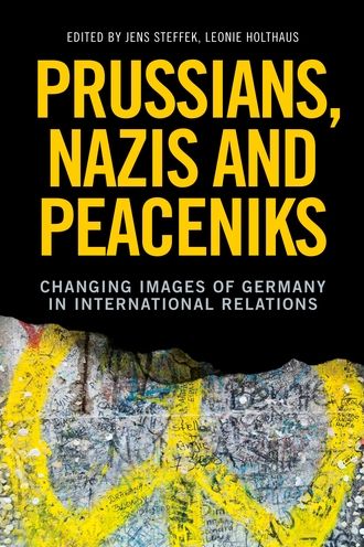 Prussians, Nazis and Peaceniks: Changing images of Germany in International Relations