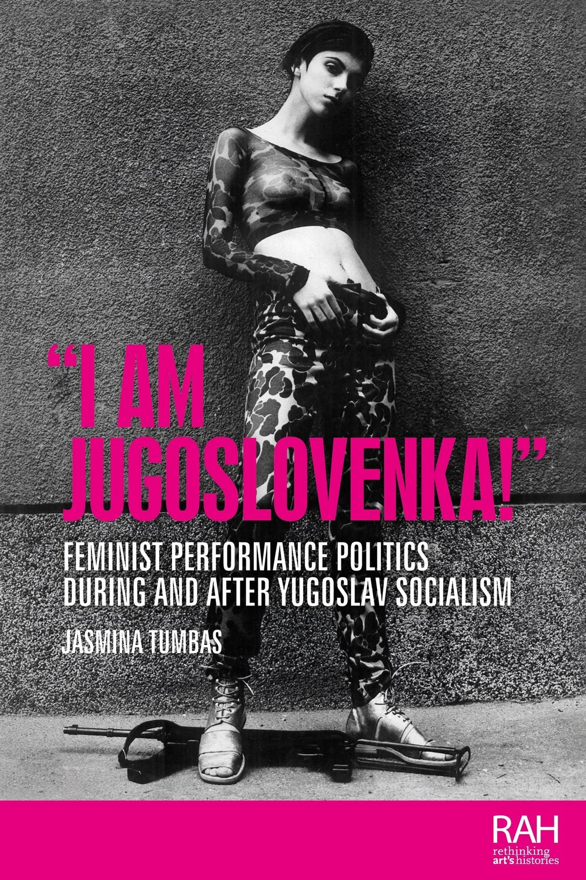 "I am Jugoslovenka!": Feminist performance politics during and after Yugoslav Socialism