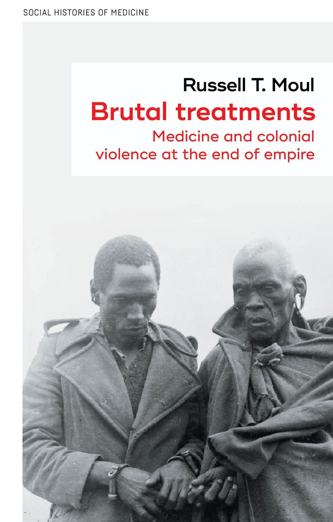Brutal treatments: Medicine and colonial violence at the end of empire