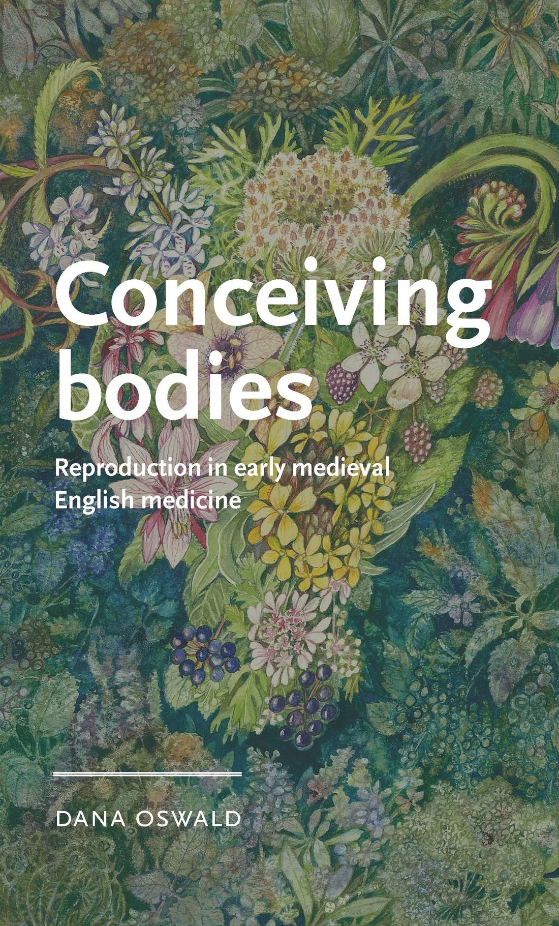 Conceiving bodies: Reproduction in early medieval English medicine