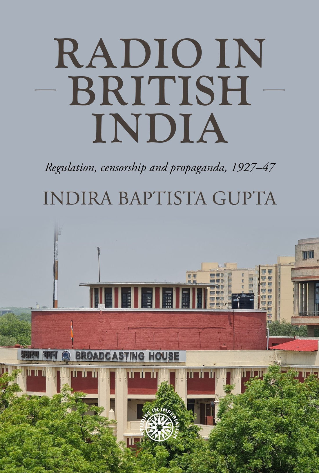 Radio in British India: Regulation, censorship and propaganda, 1927-47