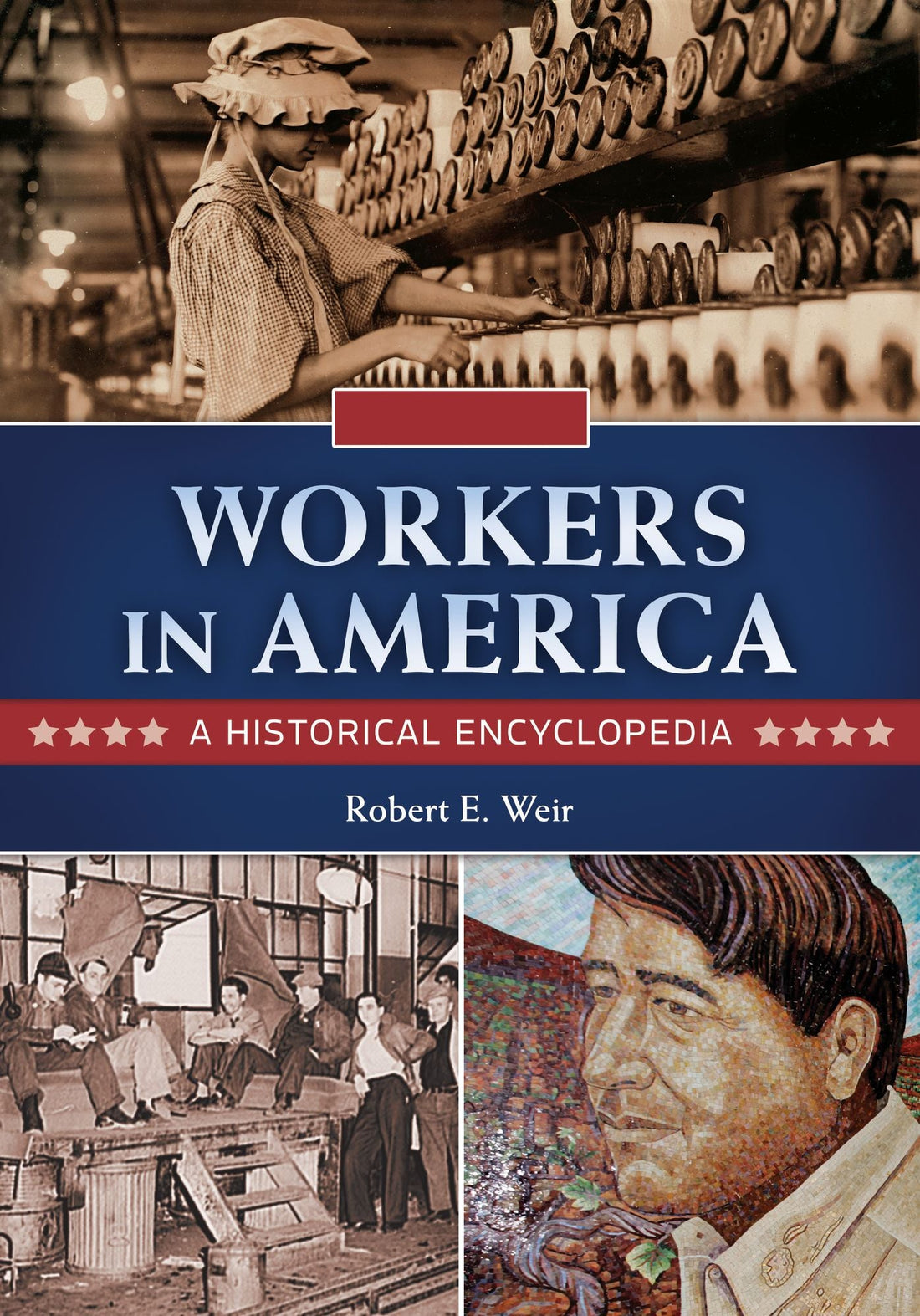 Workers in America: A Historical Encyclopedia [2 volumes]