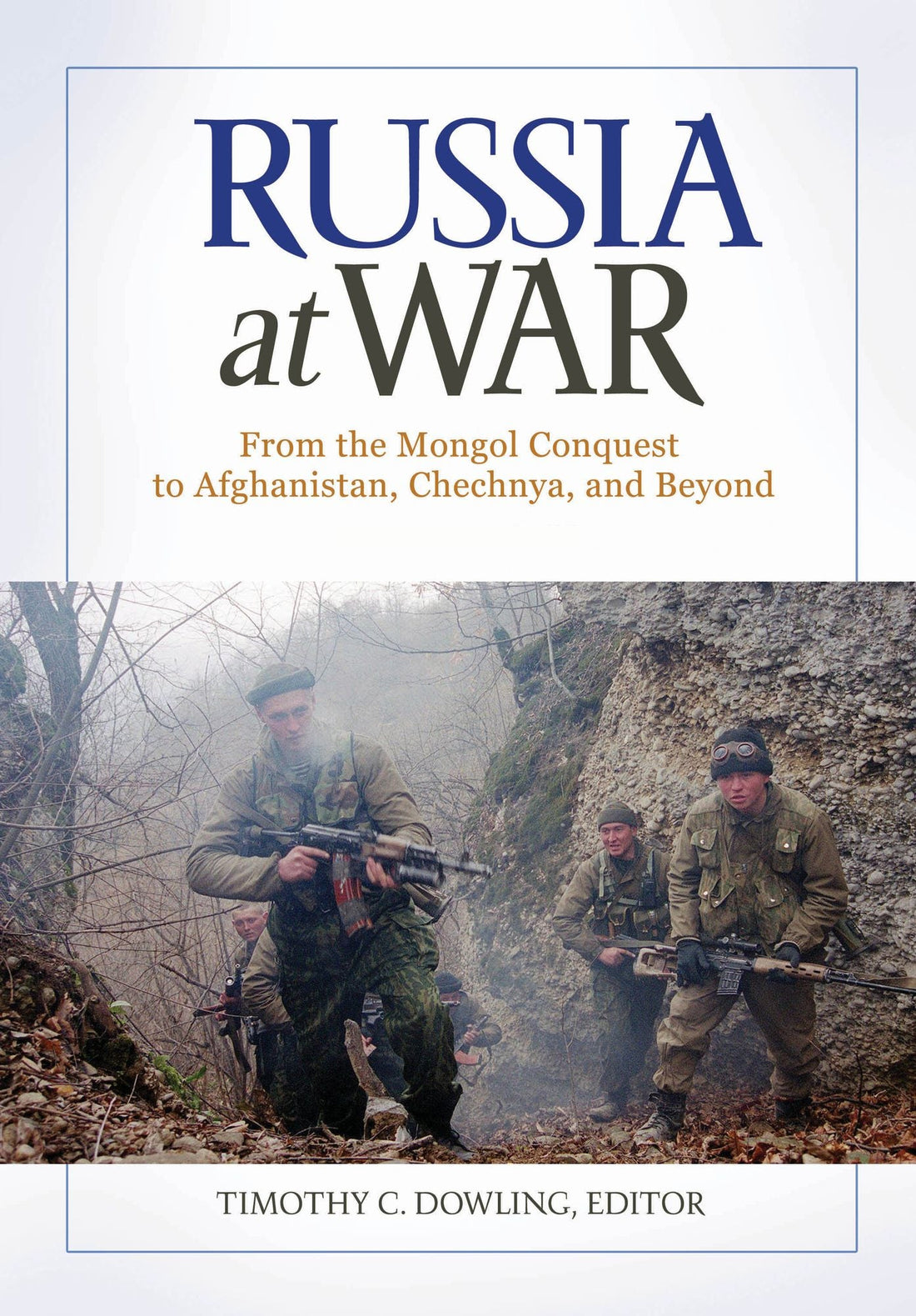 Russia at War: From the Mongol Conquest to Afghanistan, Chechnya, and Beyond [2 volumes]