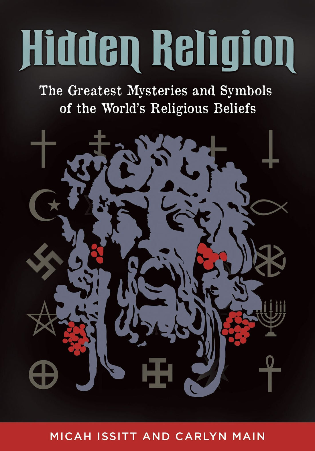 Hidden Religion: The Greatest Mysteries and Symbols of the World's Religious Beliefs: The Greatest Mysteries and Symbols of the Worldâ?Ts Religious Beliefs