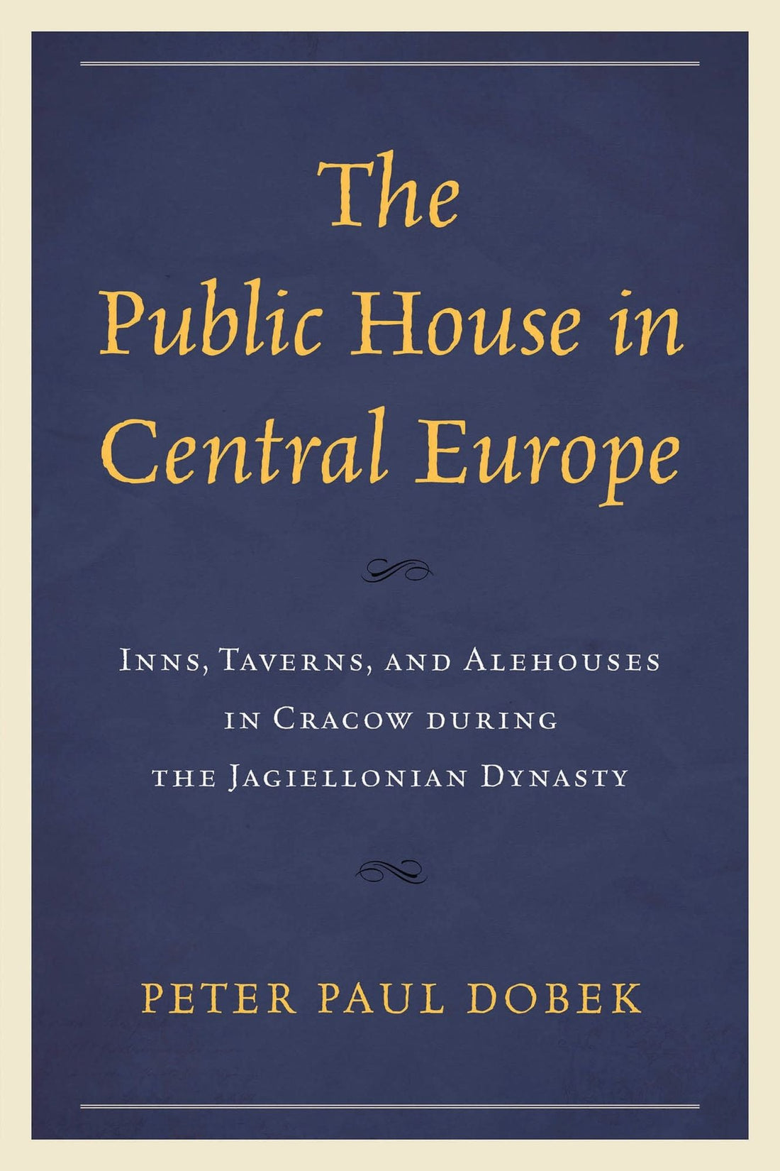 The Public House in Central Europe: Inns, Taverns, and Alehouses in Cracow during the Jagiellonian Dynasty