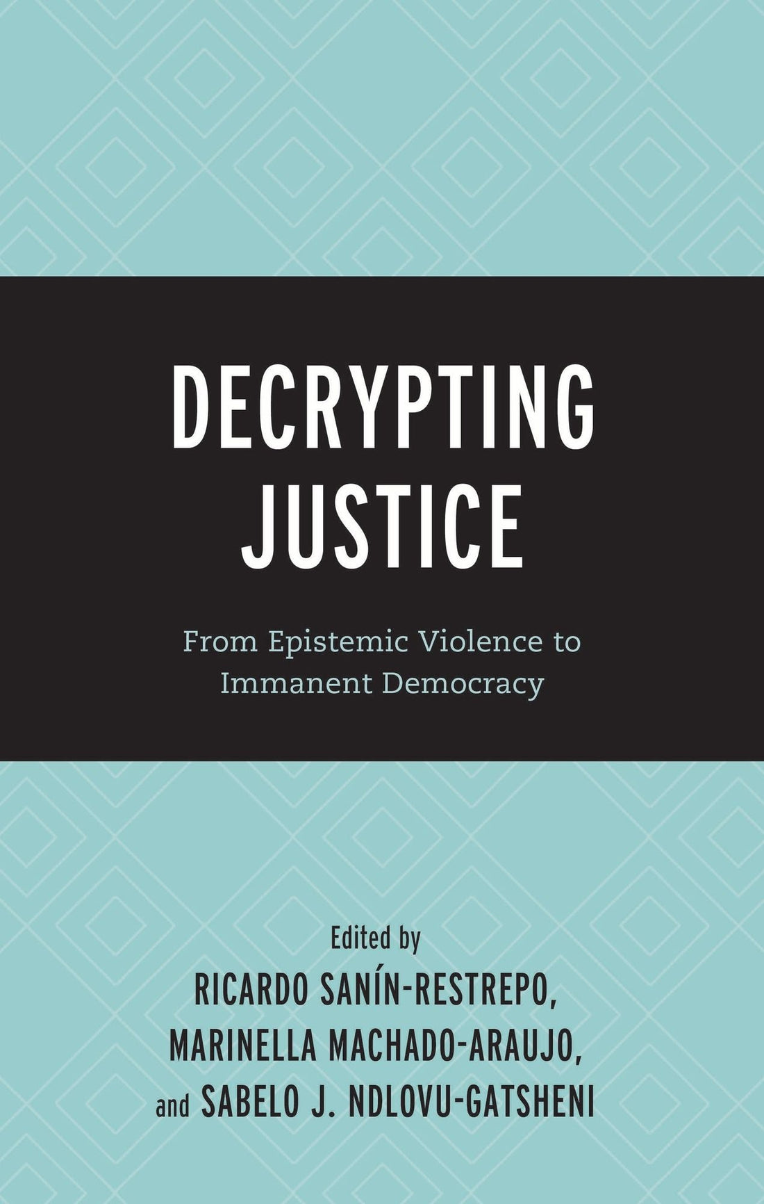 Decrypting Justice: From Epistemic Violence to Immanent Democracy