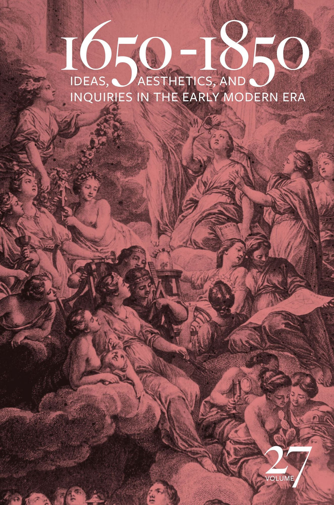 1650-1850: Ideas, Aesthetics, and Inquiries in the Early Modern Era (Volume 27)