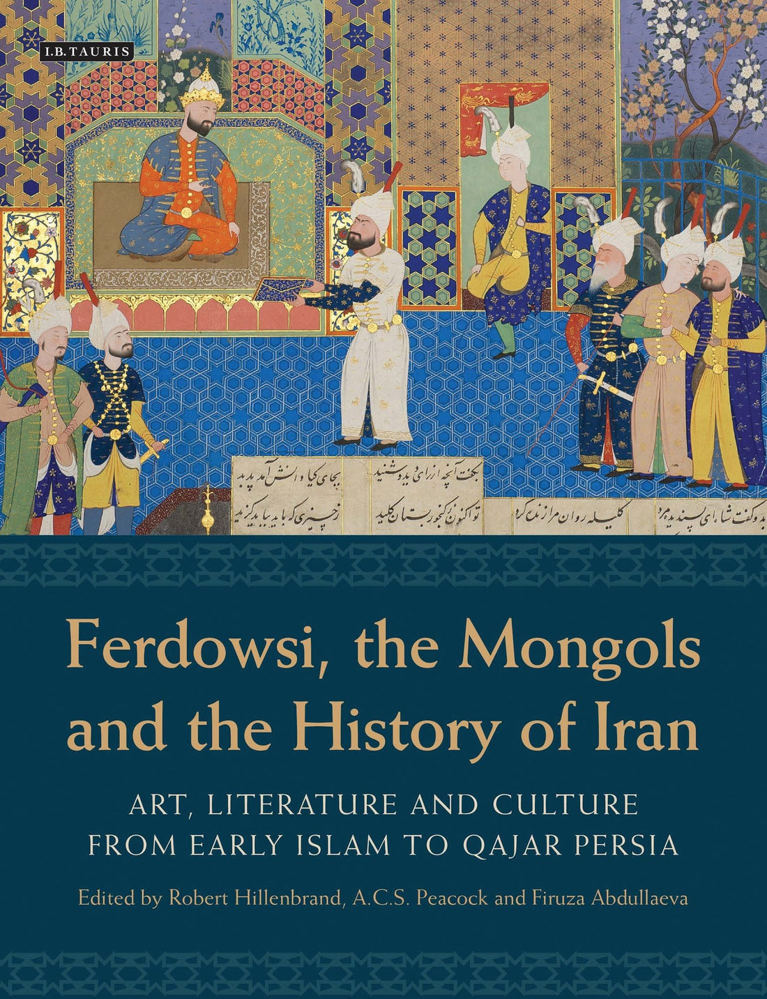 Ferdowsi, the Mongols and the History of Iran: Art, Literature and Culture from Early Islam to Qajar Persia