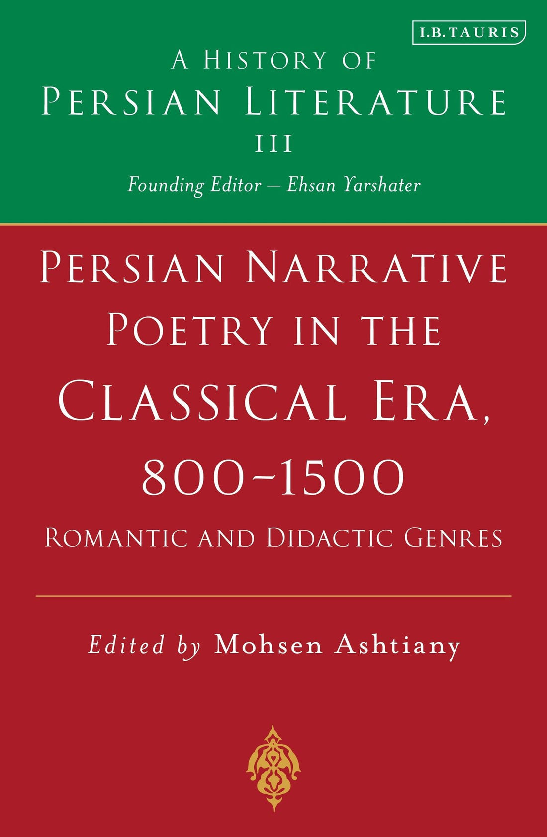 Persian Narrative Poetry in the Classical Era, 800-1500: Romantic and Didactic Genres: A History of Persian Literature, Vol III