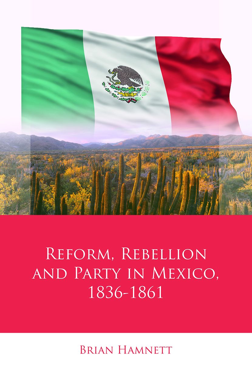 Reform, Rebellion and Party in Mexico, 1836-1861