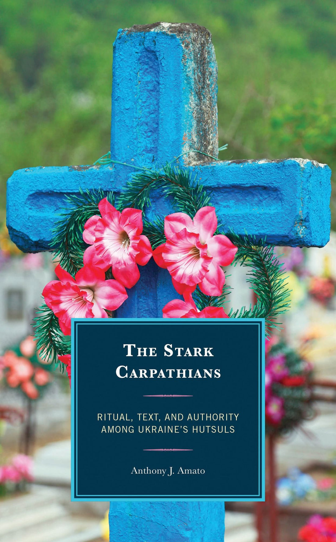 The Stark Carpathians: Ritual, Text, and Authority Among Ukraine's Hutsuls