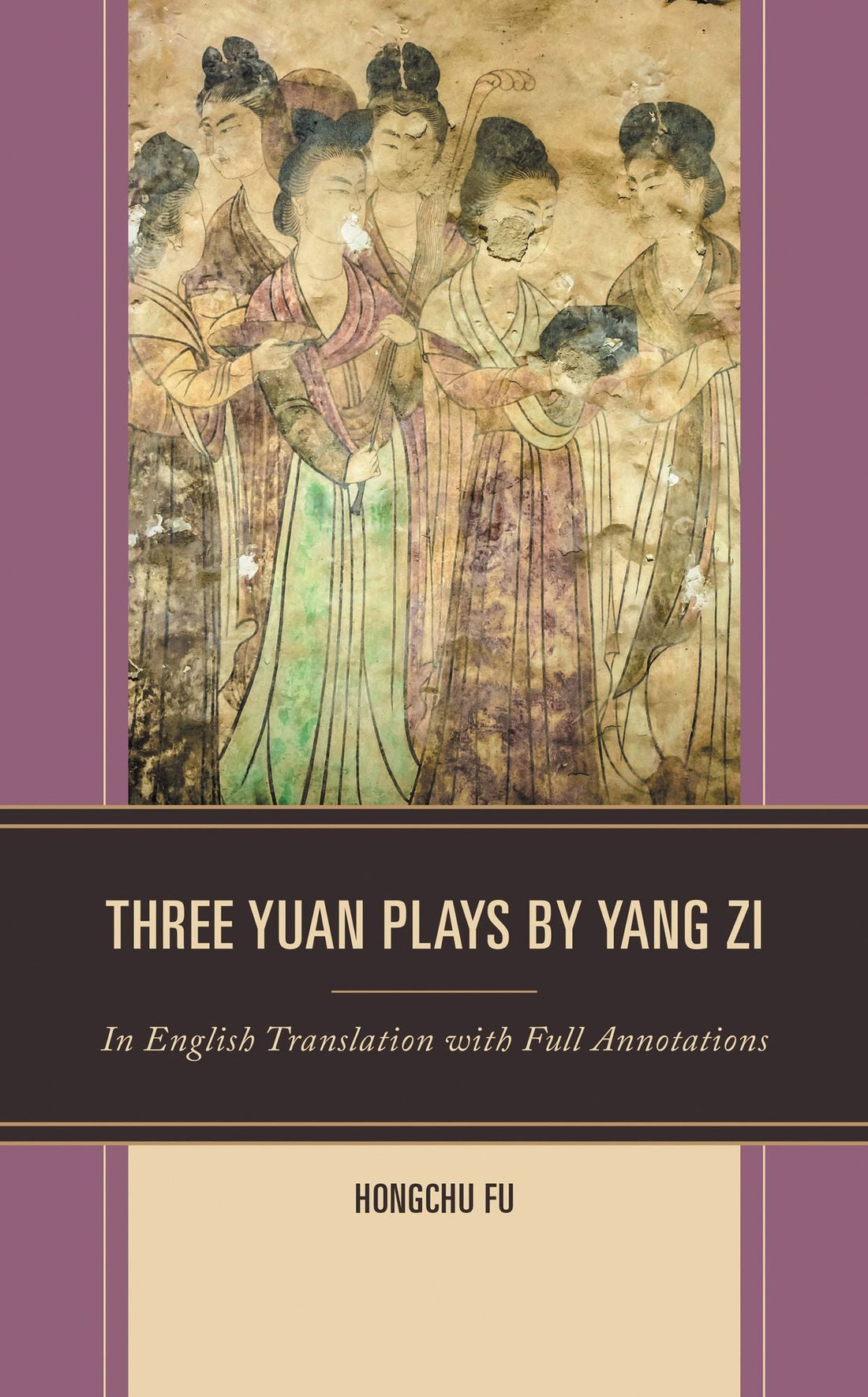 Three Yuan Plays by Yang Zi: In English Translation with Full Annotations