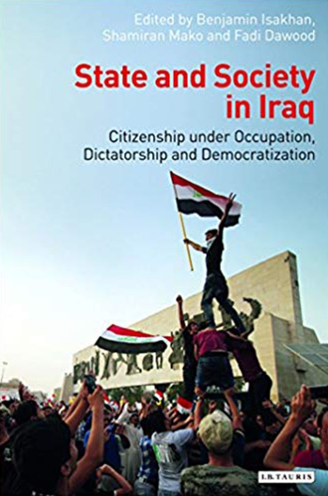 State and Society in Iraq: Citizenship Under Occupation, Dictatorship and Democratisation