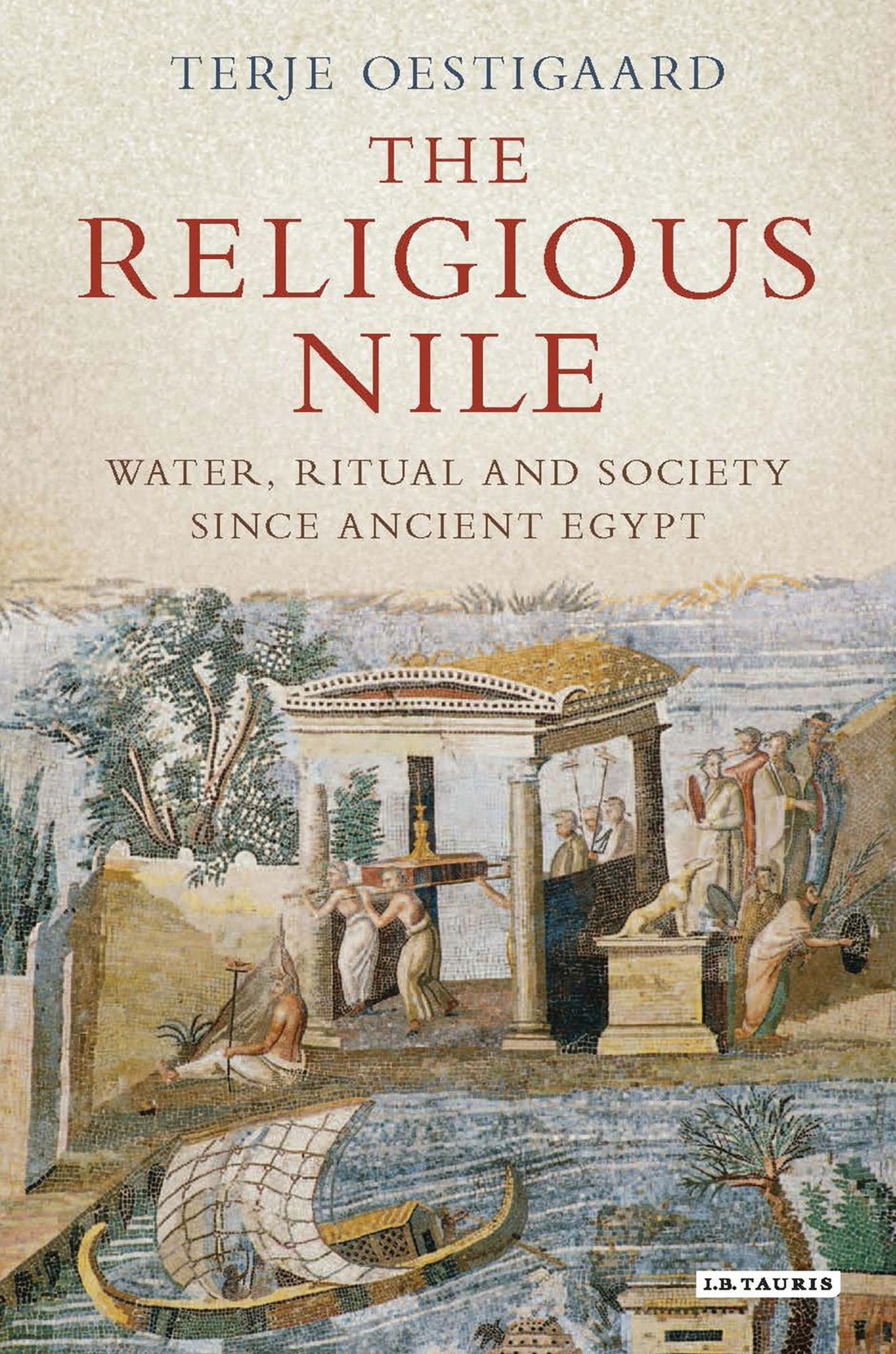 The Religious Nile: Water, Ritual and Society Since Ancient Egypt