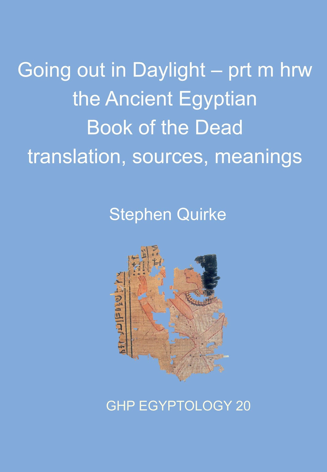 Going out in Daylight - prt m hrw: The Ancient Egyptian Book of the Dead - translation, sources, meanings