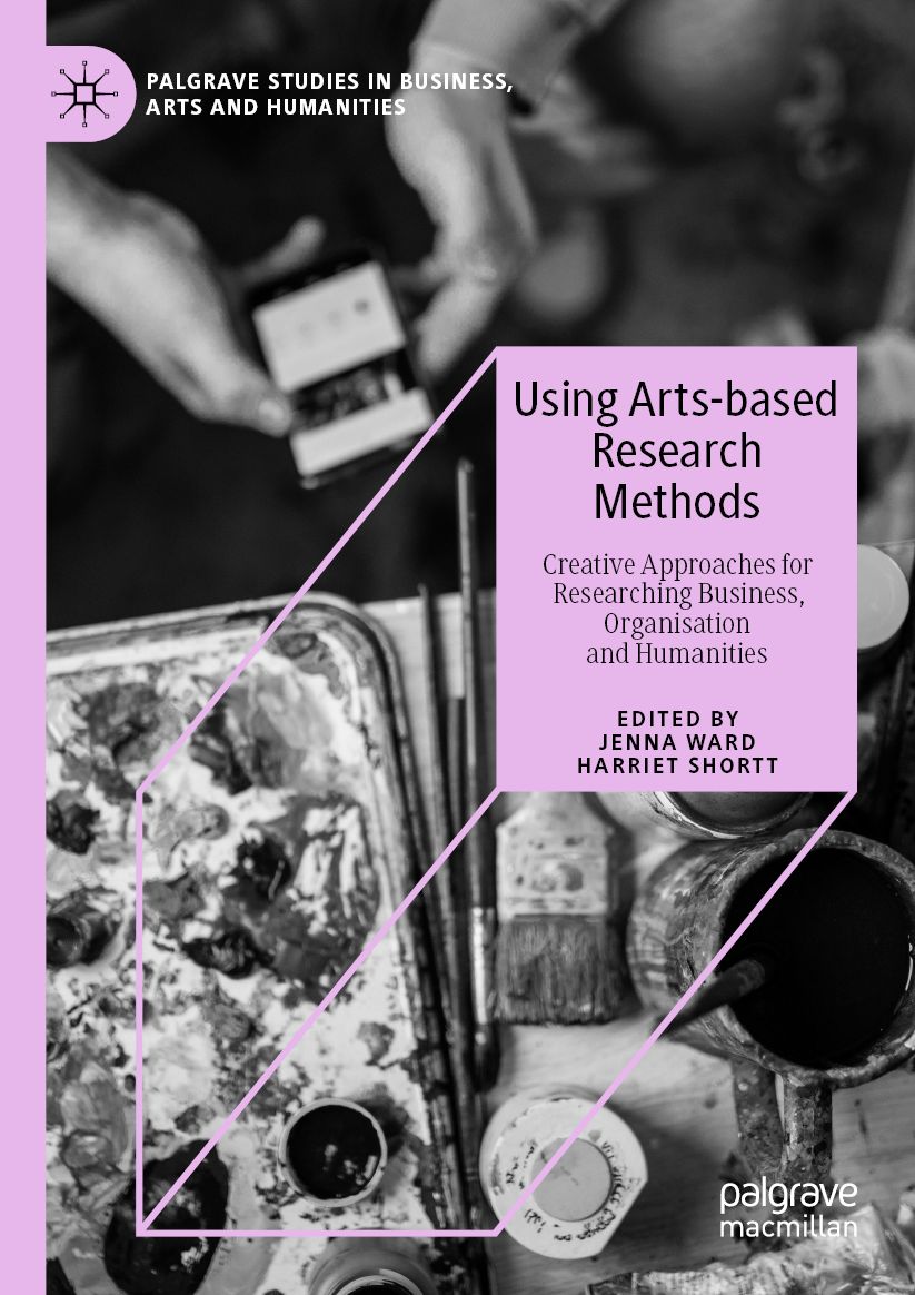 Using Arts-based Research Methods: Creative Approaches for Researching Business, Organisation and Humanities