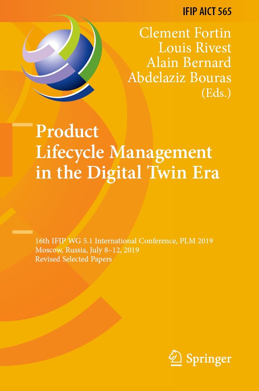 Product Lifecycle Management in the Dgtl Twin Era: 16th IFIP WG 5.1 International Conference, PLM 2019, Moscow, Russia, July 8-12, 2019, Revised Selected Papers