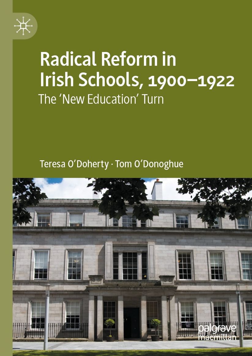 Radical Reform in Irish Schools, 1900-1922: The 'New Education' Turn