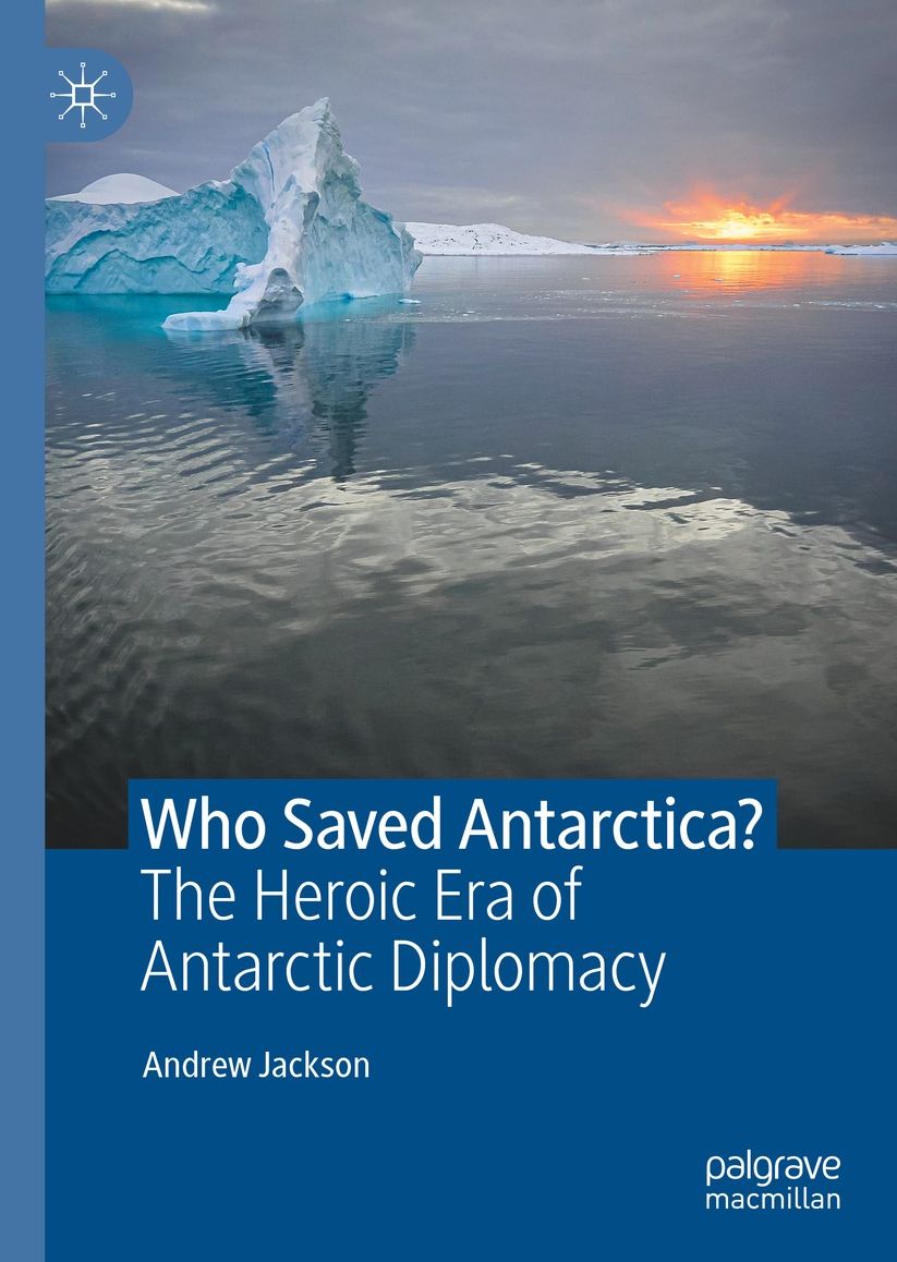 Who Saved Antarctica?: The Heroic Era of Antarctic Diplomacy