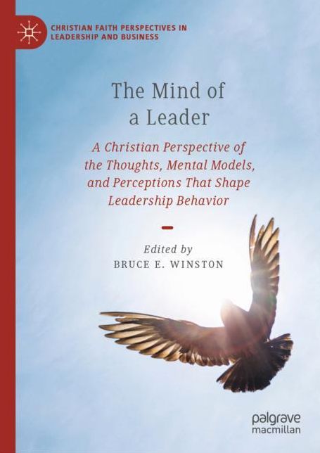 The Mind of a Leader: A Christian Perspective of the Thoughts, Mental Models, and Perceptions That Shape Leadership Behavior