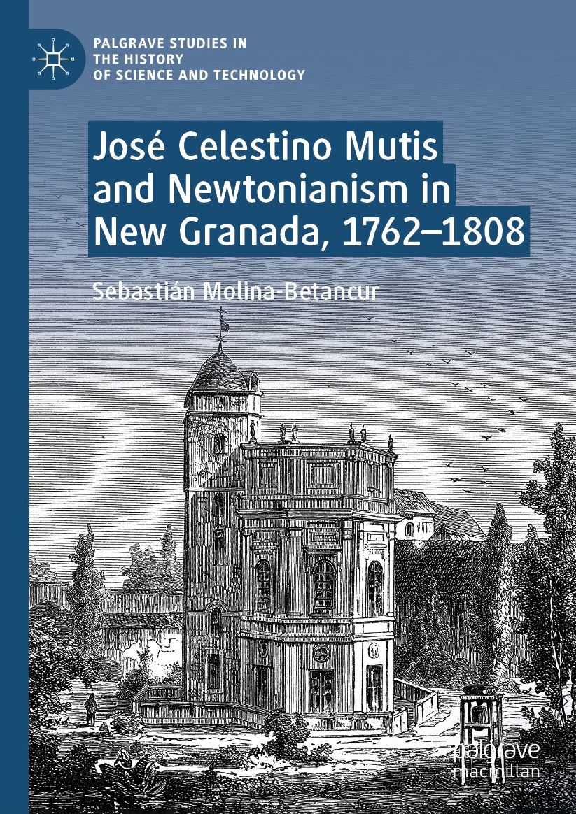 Josï¿½ Celestino Mutis and Newtonianism in New Granada, 1762-1808