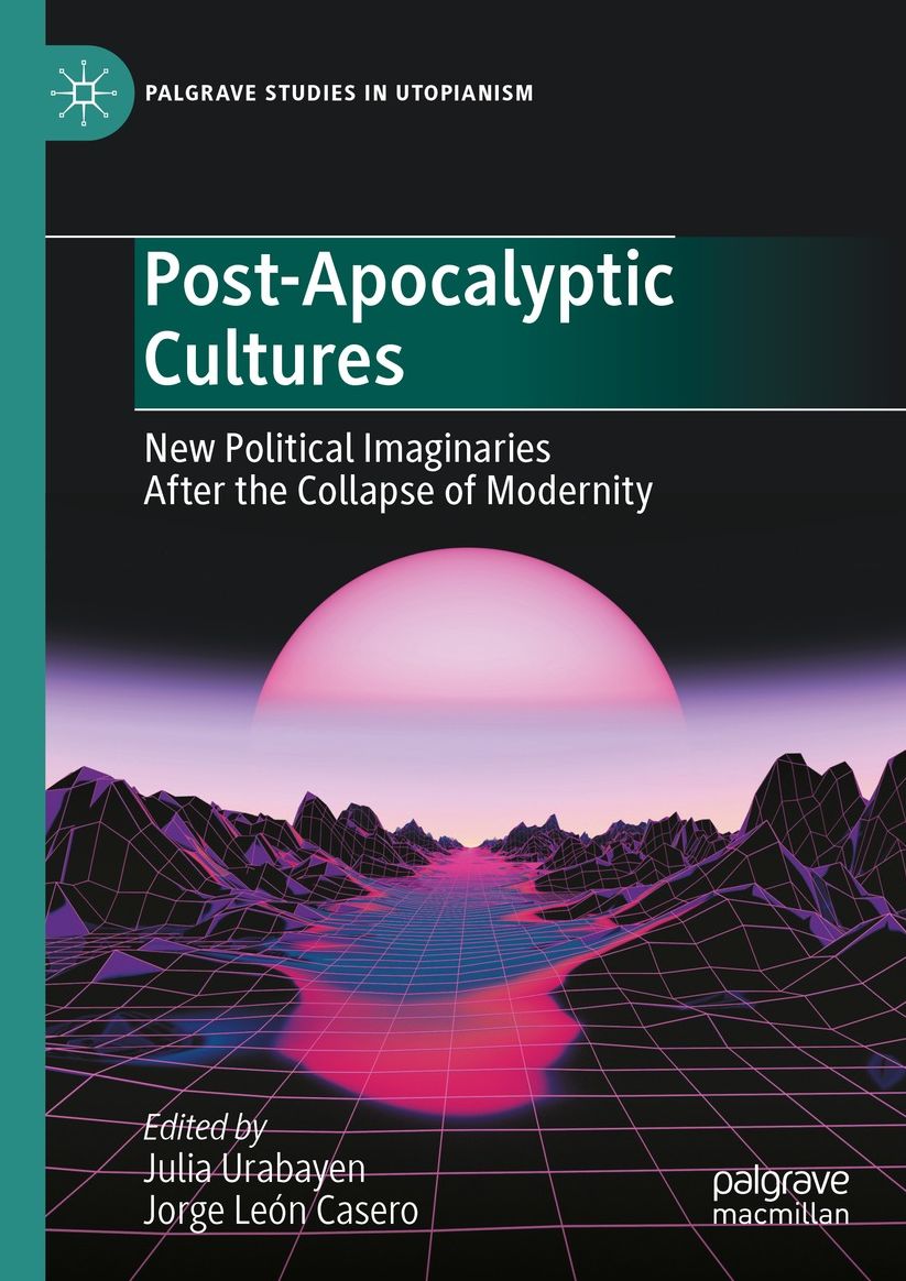Post-Apocalyptic Cultures: New Political Imaginaries After the Collapse of Modernity