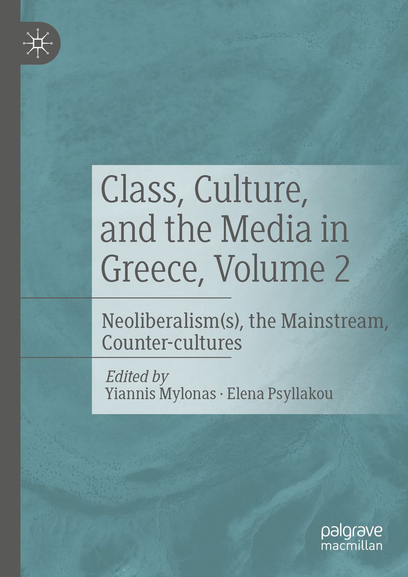 Class, Culture, and the Media in Greece, Volume 2: Neoliberalism(s), the Mainstream, Counter-cultures